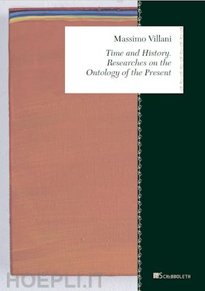 villani massimo - time and history. researches on the ontology of the present