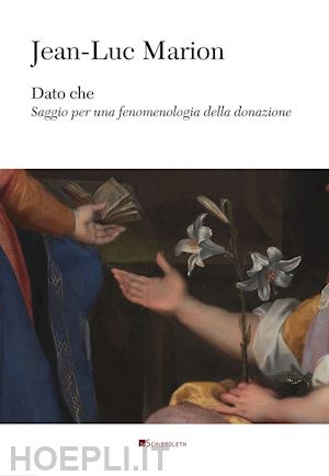 marion jean-luc - dato che. saggio per una fenomenologia della donazione