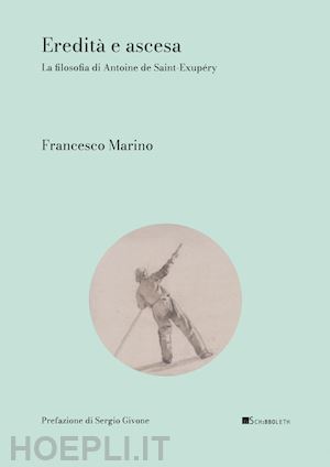 marino francesco - eredita' e ascesa. la filosofia di antoine de saint-exupery