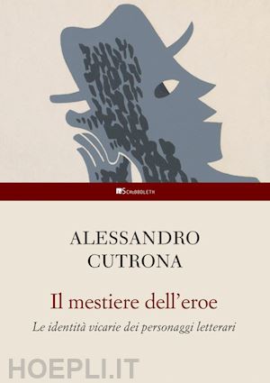 cutrona alessandro - il mestiere dell'eroe. le identita' vicarie dei personaggi letterari