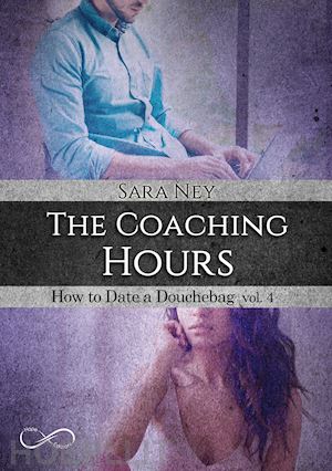 ney sara - the coaching hours. how to date a douchebag . vol. 4