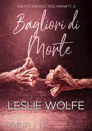 wolfe leslie - bagliori di morte. agente speciale tess winnett. vol. 3