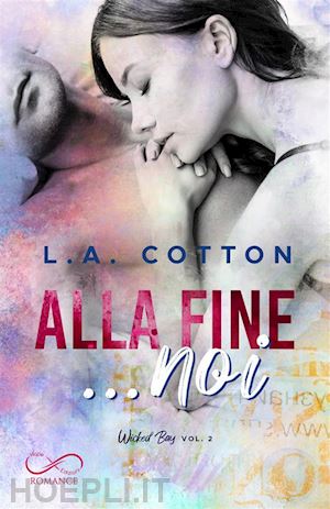 cotton l. a. - alla fine... noi. wicked bay. vol. 2