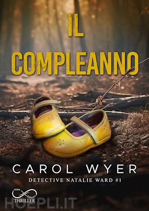 wyer carol; appetecchia m. (curatore) - il compleanno. detective natalie ward . vol. 1