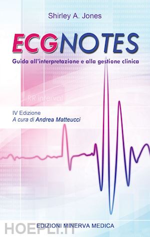 jones shirley a.; matteucci andrea (curatore),)) - ecg notes. guida all'interpretazione e alla gestione clinica