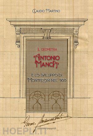 martino claudio - il geometra antonio manca e lo sviluppo di monteroni nel '900