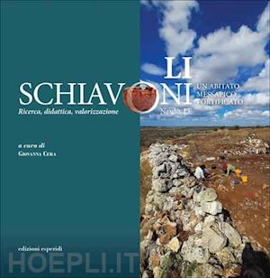 cera g.(curatore) - li schiavoni (nardò, le). un abitato messapico fortificato. ricerca, didattica, valorizzazione. ediz. italiana e inglese