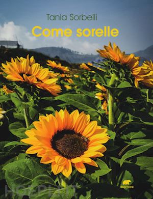 Come Sorelle - Sorbelli Tania  Libro Bertoni 01/2021 