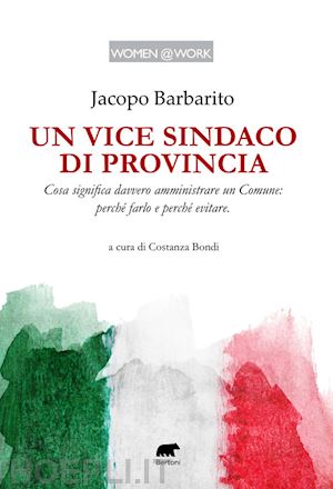 barbarito jacopo - un vice sindaco di provincia. cosa significa davvero amministrare un comune: perché farlo e perché evitare