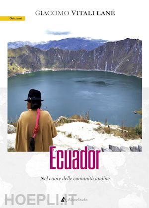 vitali lane' giacomo - ecuador. nel cuore delle comunita' andine