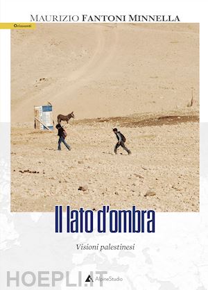 fantoni minnella maurizio - il lato d'ombra. visioni palestinesi