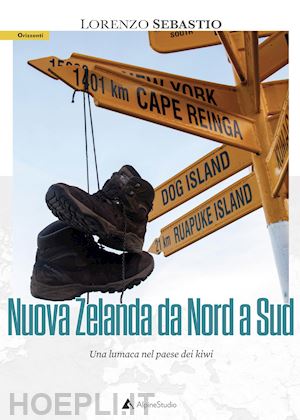 sebastio lorenzo - nuova zelanda da nord a sud. una lumaca nel paese dei kiwi