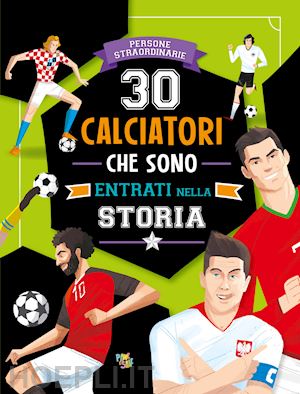 mancini paolo; de leone luca - 30 calciatori che sono entrati nella storia. ediz. a colori