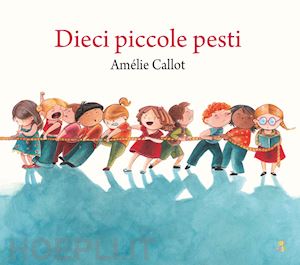 callot amelie - dieci piccole pesti. ediz. a colori