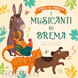 I Musicanti Di Brema. Favole Con Morale. Ediz. A Colori - Leonardi Hartley  Stefania