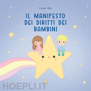 bau' chiara - il manifesto dei diritti dei bambini. ediz. a colori