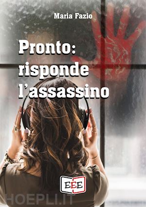 fazio maria - pronto: risponde l'assassino