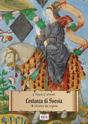 curione chiara - costanza di svevia. il ritorno da regina