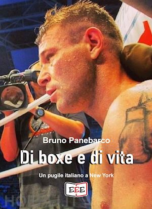 panebarco bruno - di boxe e di vita. un pugile italiano a new york