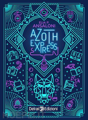 Azoth Express - Ansaloni Elia P. | Libro Delrai Edizioni 12/2021 - HOEPLI.it
