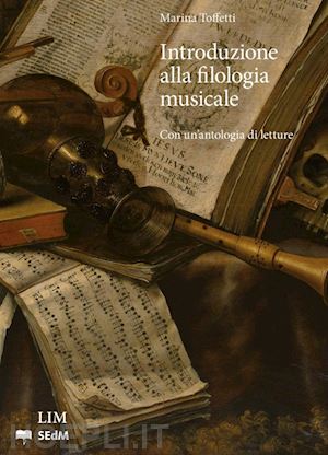 toffetti marina - introduzione alla filologia musicale. con una antologia di letture