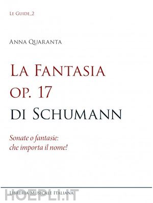 quaranta anna - la fantasia op. 17 di schumann. sonate o fantasie: che importa il nome!