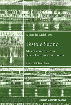 melchiorre alessandro; favaro r. (curatore) - testo e suono. musica come qualcosa «che solo coi suoni si puo' dire»