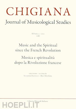 pasticci s.(curatore); kok r.(curatore) - chigiana. rassegna annuale di studi musicologici. ediz. italiana e inglese (2023). vol. 53: musica e spiritualità dopo la rivoluzione francese-music and the spiritual since the french revolution