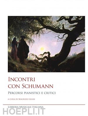 giani maurizio - incontri con schumann. percorsi pianistici e critici