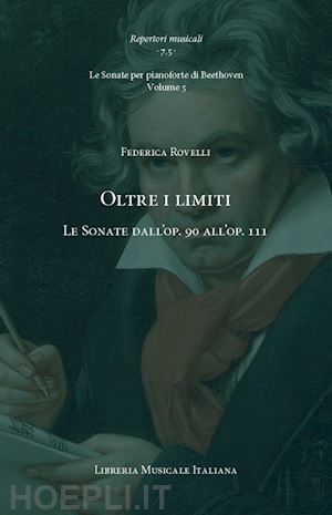 rovelli federica - oltre i limiti. le sonate dall'op. 90 all'op. 111.