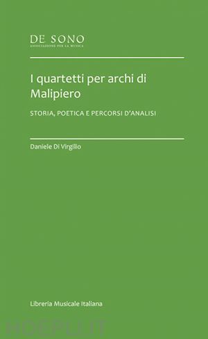 di virgilio daniele - i quartetti per archi di malipiero. storia, poetica e percorsi d'analisi