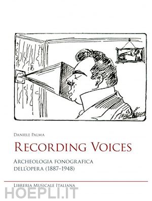 palma daniele - recording voices. archeologia fonografica dell'opera (1887-1948)