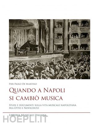 de martino pier paolo - quando a napoli si cambio' musica. studi e documenti sulla vita musicale napolet