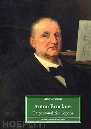 fassone alberto - anton bruckner. la personalita' e l'opera