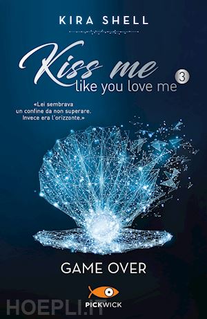 shell kira - game over. kiss me like you love me. ediz. italiana. vol. 3