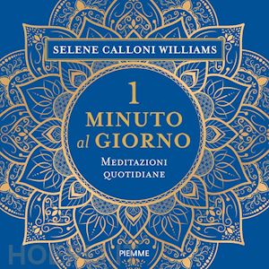 calloni williams selene - 1 minuto al giorno. meditazioni quotidiane