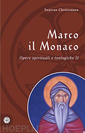 marco il monaco - opere spirituali e teologiche. testo greco a fronte. vol. 2