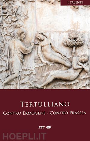 tertulliano quinto s. - contro ermogene. contro prassea