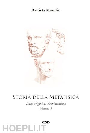 mondin battista - storia della metafisica. nuova ediz.. vol. 1: dalle origini al neoplatonismo