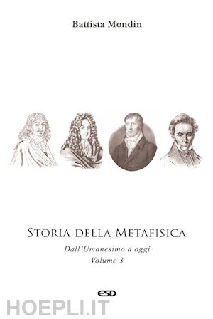 mondin battista - storia della metafisica. nuova ediz.. vol. 3: dall'umanesimo a oggi