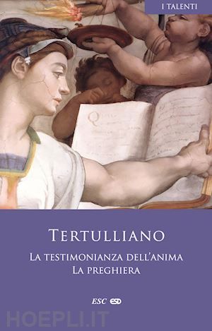 tertulliano quinto s. - la testimonianza dell'anima-la preghiera