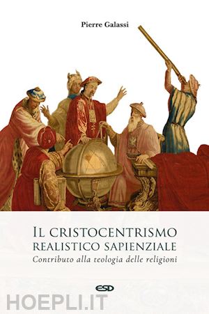 galassi pierre - il cristocentrismo realistico sapienziale. contributo alla teologia delle religioni