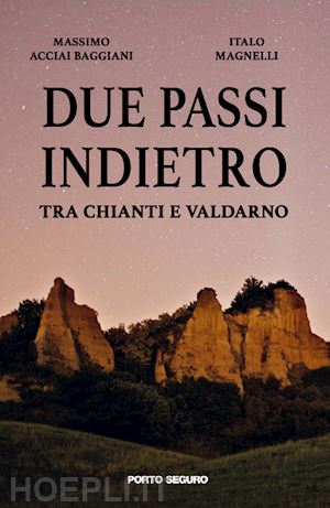 acciai baggiani massimo; magnelli italo - due passi indietro tra chianti e valdarno