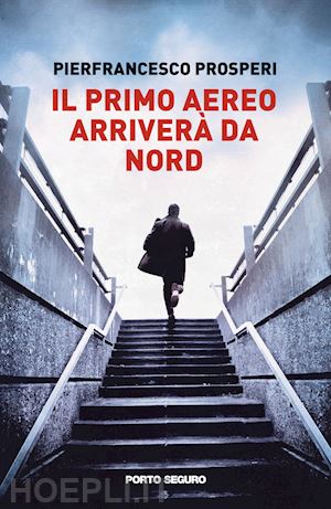 prosperi pierfrancesco - il primo aereo arriverà da nord