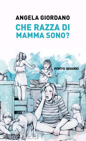 giordano angela - che razza di mamma sono?