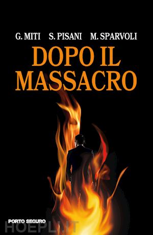 miti giuseppe; pisani stefano; sparvoli marco - dopo il massacro