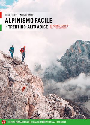 filippi diego; rattin fabrizio - alpinismo facile in trentino alto adige. vie normali e creste. vol. 1: valli occ