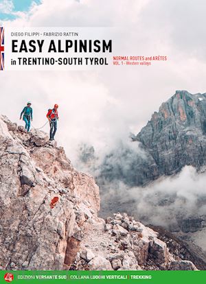 filippi diego; rattin fabrizio - easy alpinism in trentino-south tyrol. vol. 1: western valleys