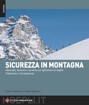 tombini paolo; gabasio carlo - sicurezza in montagna. materiali, manovre e tecniche per affrontare al meglio