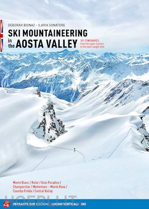 bionaz deborah; sonatore ilaria - ski mountaineering in the aosta valley. 101 itineraries: from the super classics to the most sought after